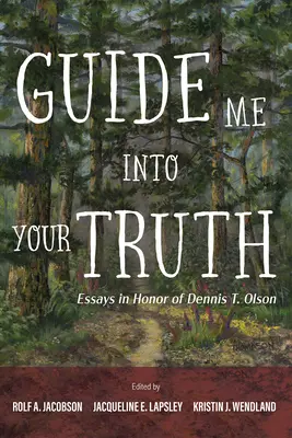 Veď ma do svojej pravdy: Eseje na počesť Dennisa T. Olsona - Guide Me Into Your Truth: Essays in Honor of Dennis T. Olson
