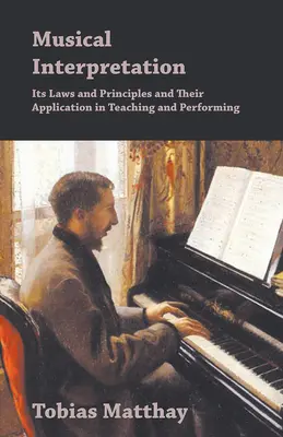Hudobná interpretácia - jej zákony a princípy a ich uplatnenie pri vyučovaní a interpretácii - Musical Interpretation - Its Laws and Principles and Their Application in Teaching and Performing