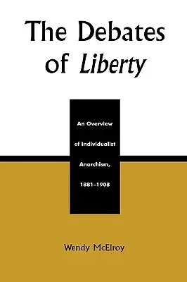 Debaty o slobode: Sloboda: Prehľad individualistického anarchizmu v rokoch 1881 - 1908 - The Debates of Liberty: An Overview of Individualist Anarchism, 1881-1908