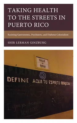 Zdravie v uliciach Portorika: Odolávanie gastronomickému, psychiatrickému a diabetickému kolonializmu - Taking Health to the Streets in Puerto Rico: Resisting Gastronomic, Psychiatric, and Diabetes Colonialism
