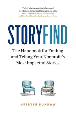 StoryFind: Príručka na hľadanie a rozprávanie najvýraznejších príbehov vašej neziskovej organizácie - StoryFind: The Handbook for Finding and Telling Your Nonprofit's Most Impactful Stories