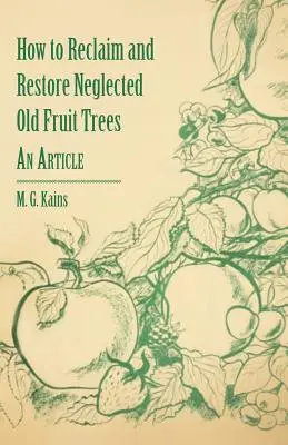Ako zotaviť a obnoviť zanedbané staré ovocné stromy - článok - How to Reclaim and Restore Neglected Old Fruit Trees - An Article