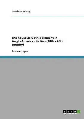Dom ako gotický prvok v anglo-americkej beletrii (18. - 20. storočie) - The house as Gothic element in Anglo-American fiction (18th - 20th century)
