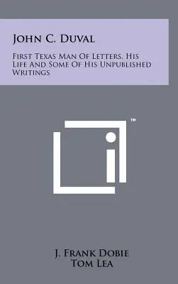 John C. Duval: Prvý texaský literát, jeho život a niektoré z jeho nepublikovaných spisov - John C. Duval: First Texas Man Of Letters, His Life And Some Of His Unpublished Writings