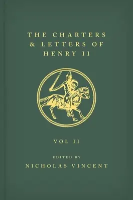 The Letters and Charters of Henry II, King of England 1154-1189 Listy a listiny Henricha II, anglického kráľa 1154-1189: II. zväzok - The Letters and Charters of Henry II, King of England 1154-1189 the Letters and Charters of Henry II, King of England 1154-1189: Volume II