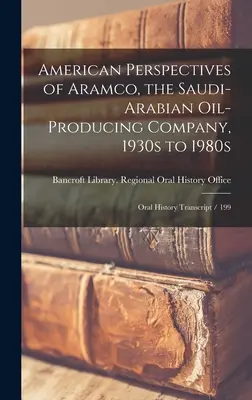 Americké perspektívy spoločnosti Aramco, saudskoarabskej spoločnosti ťažiacej ropu, 30. až 80. roky 20. storočia: Prepis ústnej histórie / 199 - American Perspectives of Aramco, the Saudi-Arabian Oil-producing Company, 1930s to 1980s: Oral History Transcript / 199
