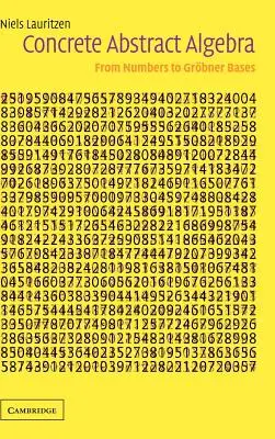 Konkrétna abstraktná algebra: Od čísel ku Grbnerovým základom - Concrete Abstract Algebra: From Numbers to Grbner Bases