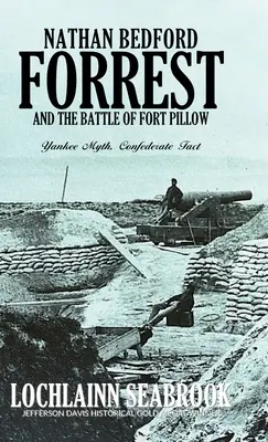 Nathan Bedford Forrest a bitka pri Fort Pillow: Pill Fortová: Mýtus Yankeeov, fakt Konfederácie - Nathan Bedford Forrest and the Battle of Fort Pillow: Yankee Myth, Confederate Fact