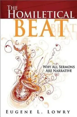 The Homiletical Beat: Prečo sú všetky kázne naratívne - The Homiletical Beat: Why All Sermons Are Narrative