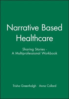 Zdravotná starostlivosť založená na rozprávaní: Zdieľanie príbehov - pracovná príručka pre viacerých odborníkov - Narrative Based Healthcare: Sharing Stories - A Multiprofessional Workbook