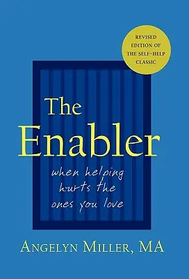 The Enabler (Umožňovač): Keď pomoc ubližuje tým, ktorých milujete - The Enabler: When Helping Hurts the Ones You Love
