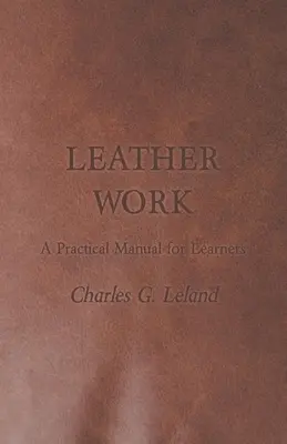 Práca s kožou - praktická príručka pre učiacich sa - Leather Work - A Practical Manual for Learners