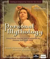 Osobná mytológia: Rituál, sny a predstavivosť: ako objaviť svoj vnútorný príbeh - Personal Mythology: Using Ritual, Dreams, and Imagination to Discover Your Inner Story