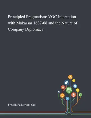 Principiálny pragmatizmus: Interakcia VOC s Makassar 1637-68 a povaha diplomacie spoločnosti - Principled Pragmatism: VOC Interaction With Makassar 1637-68 and the Nature of Company Diplomacy