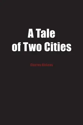 Príbeh dvoch miest: Príbeh francúzskej revolúcie - A Tale of Two Cities: A Story of the French Revolution