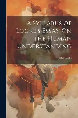 Sylabus Lockovej Esej o ľudskom chápaní - A Syllabus of Locke's Essay On the Human Understanding
