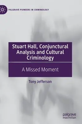 Stuart Hall, Konjunkturálna analýza a kultúrna kriminológia: A Missed Moment - Stuart Hall, Conjunctural Analysis and Cultural Criminology: A Missed Moment