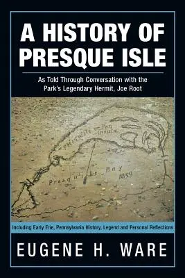 História ostrova Presque Isle: Joe Root, legendárny pustovník parku - A History of Presque Isle: As Told Through Conversation with the Park's Legendary Hermit, Joe Root