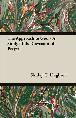 Prístup k Bohu - Štúdia o zmluve o modlitbe - The Approach to God - A Study of the Covenant of Prayer