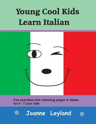 Young Cool Kids Learn Italian: Zábavné aktivity a maľovanky v taliančine pre deti od 5 do 7 rokov - Young Cool Kids Learn Italian: Fun activities and colouring pages in Italian for 5-7 year olds