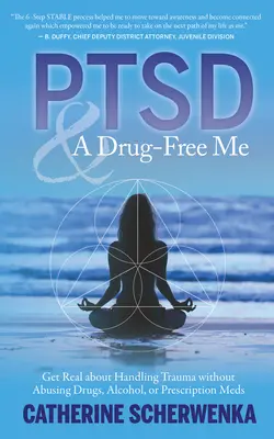 Ptsd a ja bez drog: Zorientujte sa v problematike zvládania traumy bez zneužívania drog, alkoholu alebo liekov na predpis - Ptsd and a Drug-Free Me: Get Real about Handling Trauma Without Abusing Drugs, Alcohol, or Prescription Meds