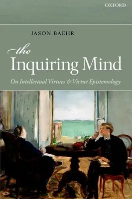 The Inquiring Mind: O intelektuálnych cnostiach a epistemológii cnosti - The Inquiring Mind: On Intellectual Virtues and Virtue Epistemology