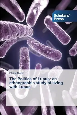 Politika lupusu: etnografická štúdia života s lupusom - The Politics of Lupus: an ethnographic study of living with Lupus