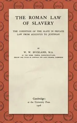 Rímske právo otroctva: Rímske právo: postavenie otroka v súkromnom práve od Augusta po Justiniána (1908) - The Roman Law of Slavery: The Condition of the Slave in Private Law from Augustus to Justinian (1908)