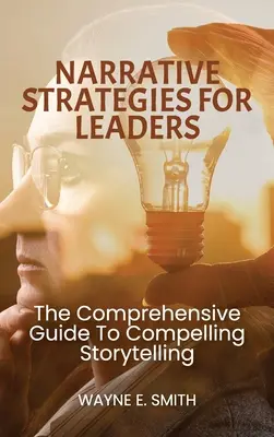 Naratívne stratégie pre lídrov, komplexný sprievodca presvedčivým rozprávaním príbehov - Narrative Strategies for Leaders, The comprehensive guide to compelling storytelling