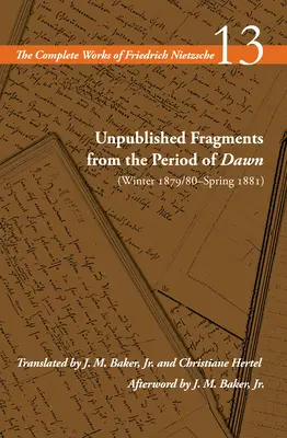 Nepublikované fragmenty z obdobia úsvitu (zima 1879/80 - jar 1881): 13. zväzok - Unpublished Fragments from the Period of Dawn (Winter 1879/80-Spring 1881): Volume 13