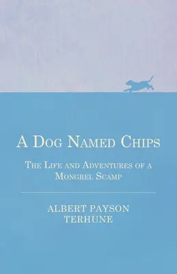Pes menom Čips - Život a dobrodružstvá mondénneho tuláka - A Dog Named Chips - The Life and Adventures of a Mongrel Scamp
