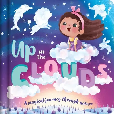 Hore v oblakoch - čarovná cesta prírodou: Polstrovaná dosková kniha - Up in the Clouds-A Magical Journey Through Nature: Padded Board Book