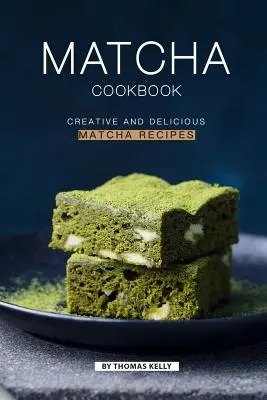 Matcha Cookbook: Kreatívne a chutné recepty z matchy - Matcha Cookbook: Creative and Delicious Matcha Recipes