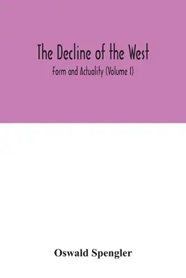 Úpadok Západu; forma a skutočnosť (I. diel) - The decline of the West; Form and Actuality (Volume I)