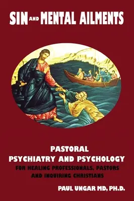 Hriech a duševné choroby: Pastorálna psychiatria a psychológia pre odborníkov v oblasti liečiteľstva, pastorov a pýtajúcich sa kresťanov - Sin and Mental Ailments: Pastoral Psychiatry and Psychology for Healing Professionals, Pastors and Inquiring Christians