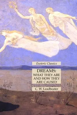 Sny: Sny: čo sú a ako vznikajú: Ezoterická klasika - Dreams: What They Are and How They Are Caused: Esoteric Classics