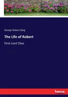 Život Roberta: prvého lorda Clivea - The Life of Robert: First Lord Clive