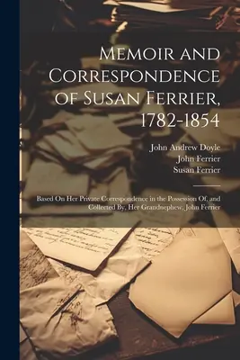 Spomienky a korešpondencia Susan Ferrierovej, 1782-1854: Na základe jej súkromnej korešpondencie, ktorú vlastní a zozbieral jej vnuk Jo - Memoir and Correspondence of Susan Ferrier, 1782-1854: Based On Her Private Correspondence in the Possession Of, and Collected By, Her Grandnephew, Jo