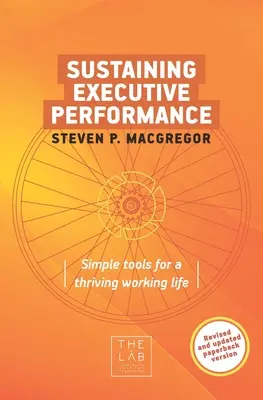 Udržiavanie výkonnosti vedúcich pracovníkov: Jednoduché nástroje pre prosperujúci pracovný život - Sustaining Executive Performance: Simple Tools for a Thriving Working Life
