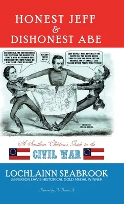 Honest Jeff and Dishonest Abe: A Southern Children's Guide to the Civil War (Poctivý Jeff a nečestný Abe: Sprievodca občianskou vojnou pre južanské deti) - Honest Jeff and Dishonest Abe: A Southern Children's Guide to the Civil War