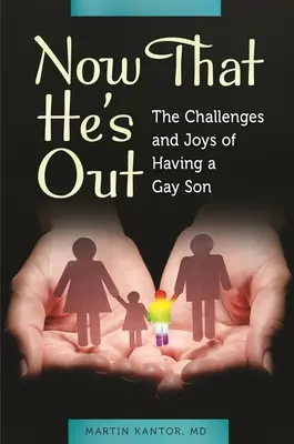 Teraz, keď je vonku: Vychovávať syna homosexuála: výzvy a radosti - Now That He's Out: The Challenges and Joys of Having a Gay Son