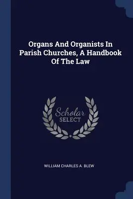 Orgány a organisti vo farských kostoloch, Príručka práva - Organs And Organists In Parish Churches, A Handbook Of The Law