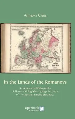 V krajinách Romanovcov: Annotated Bibliography of First-Hand English-Language Accounts of the Russian Empire (1613-1917) (Anotovaná bibliografia anglicky písaných správ o Ruskom impériu z prvej ruky (1613-1917)) - In the Lands of the Romanovs: An Annotated Bibliography of First-Hand English-Language Accounts of the Russian Empire (1613-1917)