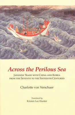 Cez nebezpečné more: japonský obchod s Čínou a Kóreou od siedmeho do šestnásteho storočia - Across the Perilous Sea: Japanese Trade with China and Korea from the Seventh to the Sixteenth Centuries