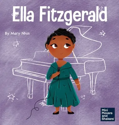 Ella Fitzgerald: Kniha pre deti o tom, ako sa nevzdávať svojej vášne - Ella Fitzgerald: A Kid's Book About Not Giving Up On Your Passion