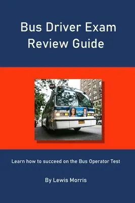 Príručka na preskúšanie vodičov autobusov: Naučte sa, ako uspieť v teste pre autobusových vodičov - Bus Driver Exam Review Guide: Learn how to succeed on the Bus Operator Test