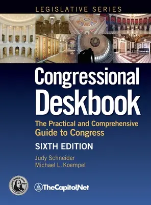 Congressional Deskbook: Praktický a komplexný sprievodca Kongresom, šieste vydanie - Congressional Deskbook: The Practical and Comprehensive Guide to Congress, Sixth Edition