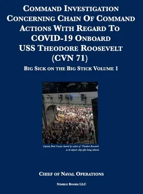Vyšetrovanie velenia týkajúce sa činností veliteľského reťazca v súvislosti s COVID-19 na palube USS Theodore Roosevelt (CVN 71): Veľká choroba na veľkej palici: - Command Investigation Concerning Chain Of Command Actions With Regard To COVID-19 Onboard USS Theodore Roosevelt (CVN 71): Big Sick on the Big Stick:
