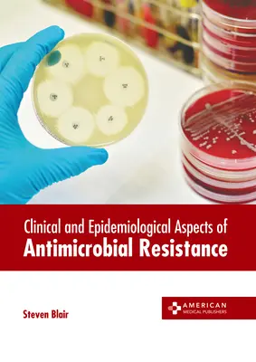 Klinické a epidemiologické aspekty antimikrobiálnej rezistencie - Clinical and Epidemiological Aspects of Antimicrobial Resistance