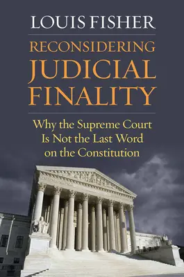 Prehodnotenie súdnej definitívnosti: Prečo Najvyšší súd nie je posledným slovom o ústave - Reconsidering Judicial Finality: Why the Supreme Court Is Not the Last Word on the Constitution